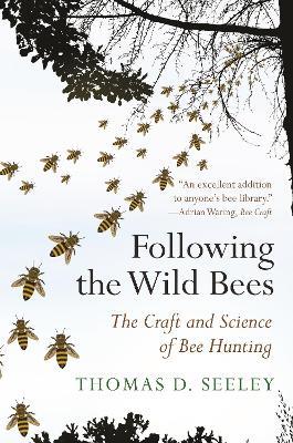 Following the Wild Bees: The Craft and Science of Bee Hunting - Thomas D. Seeley - cover