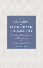 The Concept of Presocratic Philosophy: Its Origin, Development, and Significance