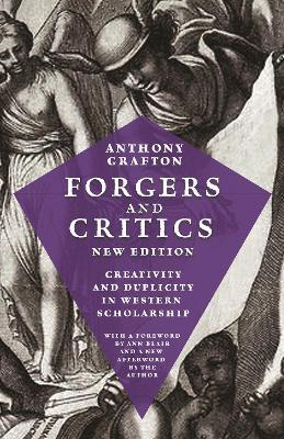 Forgers and Critics, New Edition: Creativity and Duplicity in Western Scholarship - Anthony Grafton - cover