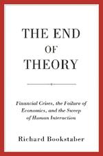 The End of Theory: Financial Crises, the Failure of Economics, and the Sweep of Human Interaction