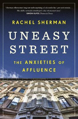Uneasy Street: The Anxieties of Affluence - Rachel Sherman - cover
