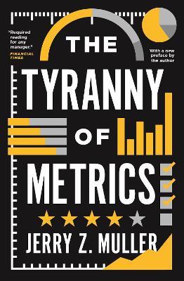 The Tyranny of Metrics - Jerry Z. Muller - cover