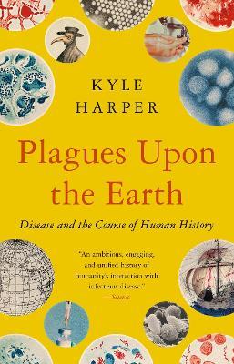 Plagues upon the Earth: Disease and the Course of Human History - Kyle Harper - cover