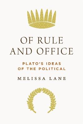 Of Rule and Office: Plato's Ideas of the Political - Melissa Lane - cover