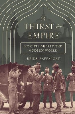 A Thirst for Empire: How Tea Shaped the Modern World - Erika Rappaport - cover