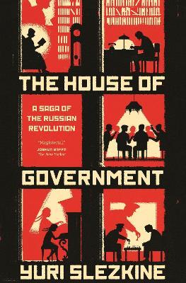 The House of Government: A Saga of the Russian Revolution - Yuri Slezkine - cover
