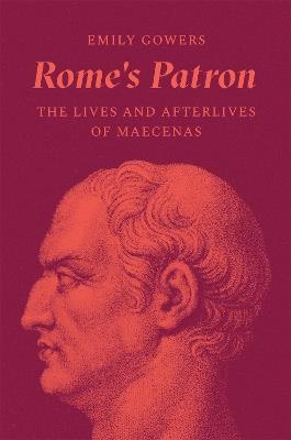 Rome's Patron: The Lives and Afterlives of Maecenas - Emily Gowers - cover