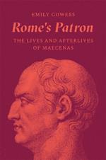 Rome's Patron: The Lives and Afterlives of Maecenas