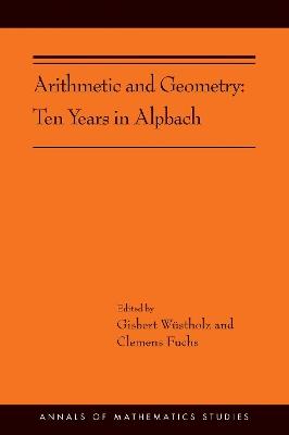 Arithmetic and Geometry: Ten Years in Alpbach (AMS-202) - cover