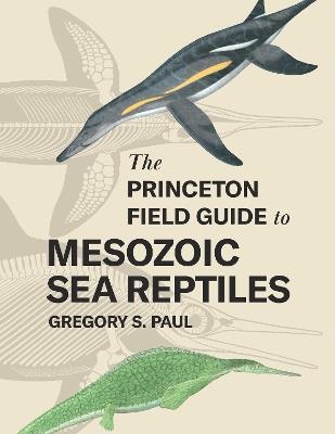 The Princeton Field Guide to Mesozoic Sea Reptiles - Gregory S. Paul - cover