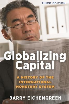 Globalizing Capital: A History of the International Monetary System - Third Edition - Barry Eichengreen - cover