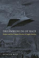 Dreamworlds of Race: Empire and the Utopian Destiny of Anglo-America