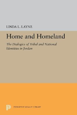 Home and Homeland: The Dialogics of Tribal and National Identities in Jordan - Linda L. Layne - cover
