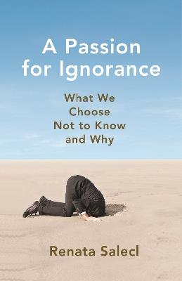 A Passion for Ignorance: What We Choose Not to Know and Why - Renata Salecl - cover