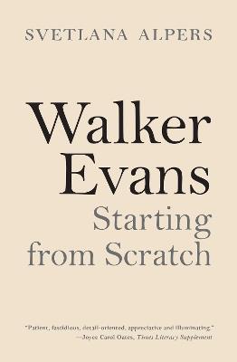 Walker Evans: Starting from Scratch - Svetlana Alpers - cover
