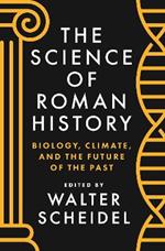 The Science of Roman History: Biology, Climate, and the Future of the Past