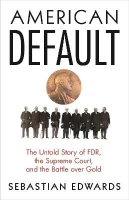 American Default: The Untold Story of FDR, the Supreme Court, and the Battle over Gold - Sebastian Edwards - cover