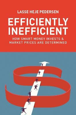 Efficiently Inefficient: How Smart Money Invests and Market Prices Are Determined - Lasse Heje Pedersen - cover