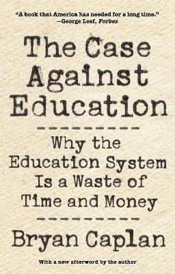 The Case against Education: Why the Education System Is a Waste of Time and Money - Bryan Caplan - cover