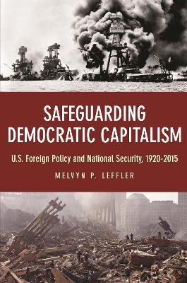 Safeguarding Democratic Capitalism: U.S. Foreign Policy and National Security, 1920-2015 - Melvyn P. Leffler - cover