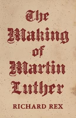 The Making of Martin Luther - Richard Rex - cover