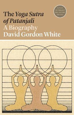 The Yoga Sutra of Patanjali: A Biography - David Gordon White - cover