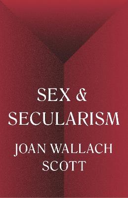 Sex and Secularism - Joan Wallach Scott - cover
