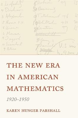 The New Era in American Mathematics, 1920–1950 - Karen Hunger Parshall - cover