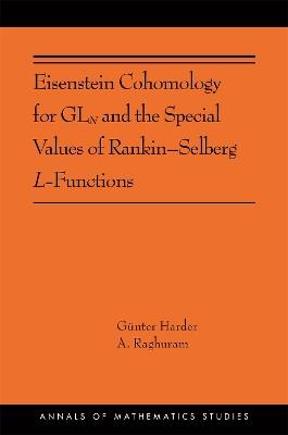 Eisenstein Cohomology for GLN and the Special Values of Rankin-Selberg L-Functions: (AMS-203) - Gunter Harder,Anantharam Raghuram - cover