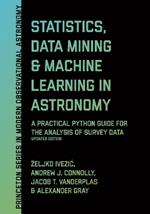Statistics, Data Mining, and Machine Learning in Astronomy: A Practical Python Guide for the Analysis of Survey Data, Updated Edition