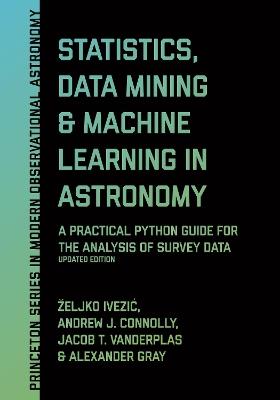 Statistics, Data Mining, and Machine Learning in Astronomy: A Practical Python Guide for the Analysis of Survey Data, Updated Edition - Zeljko Ivezic,Andrew J. Connolly,Jacob T. VanderPlas - cover