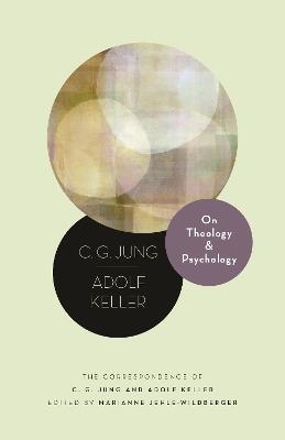 On Theology and Psychology: The Correspondence of C. G. Jung and Adolf Keller - C. G. Jung,Adolf Keller - cover