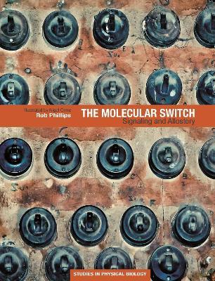 The Molecular Switch: Signaling and Allostery - Rob Phillips - cover