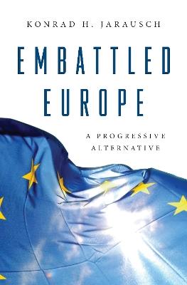 Embattled Europe: A Progressive Alternative - Konrad H. Jarausch - cover