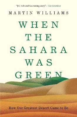 When the Sahara Was Green: How Our Greatest Desert Came to Be - Martin Williams - cover