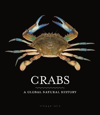 Crabs: A Global Natural History - Peter J. F. Davie - cover