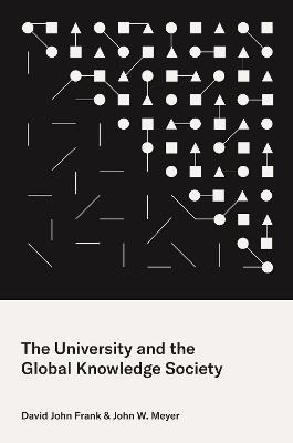 The University and the Global Knowledge Society - David John Frank,John W. Meyer - cover
