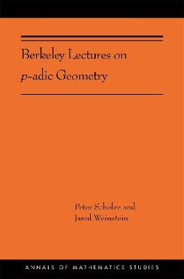 Berkeley Lectures on p-adic Geometry: (AMS-207) - Peter Scholze,Jared Weinstein - cover