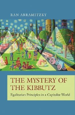 The Mystery of the Kibbutz: Egalitarian Principles in a Capitalist World - Ran Abramitzky - cover