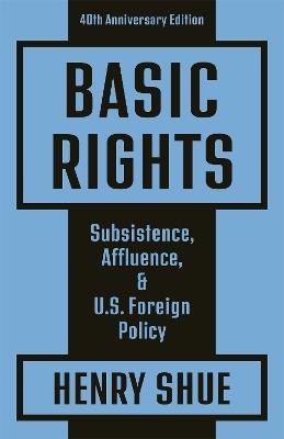 Basic Rights: Subsistence, Affluence, and U.S. Foreign Policy: 40th Anniversary Edition - Henry Shue - cover