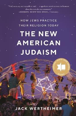 The New American Judaism: How Jews Practice Their Religion Today - Jack Wertheimer - cover