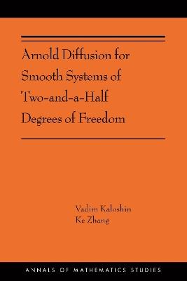 Arnold Diffusion for Smooth Systems of Two and a Half Degrees of Freedom: (AMS-208) - Vadim Kaloshin,Ke Zhang - cover