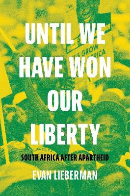 Until We Have Won Our Liberty: South Africa after Apartheid - Evan Lieberman - cover