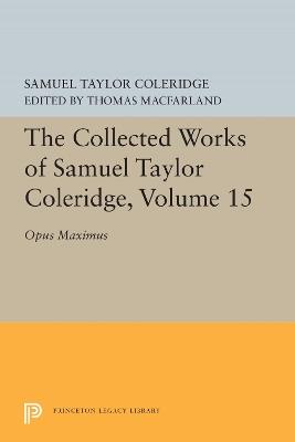 The Collected Works of Samuel Taylor Coleridge, Volume 15: Opus Maximum - Samuel Taylor Coleridge - cover