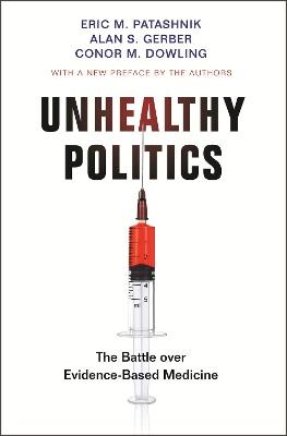 Unhealthy Politics: The Battle over Evidence-Based Medicine - Eric M. Patashnik,Alan S. Gerber,Conor M. Dowling - cover