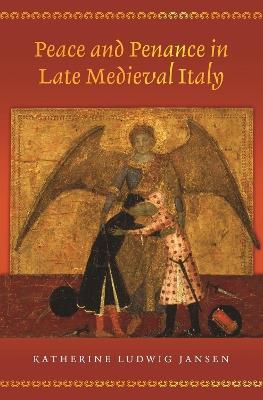 Peace and Penance in Late Medieval Italy - Katherine Ludwig Jansen - cover