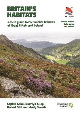Britain's Habitats: A Field Guide to the Wildlife Habitats of Great Britain and Ireland - Fully Revised and Updated Second Edition - Sophie Lake,Durwyn Liley,Robert Still - cover