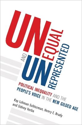 Unequal and Unrepresented: Political Inequality and the People's Voice in the New Gilded Age - Kay Lehman Schlozman,Henry E. Brady,Sidney Verba - cover
