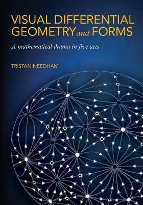 Visual Differential Geometry and Forms: A Mathematical Drama in Five Acts - Tristan Needham - cover