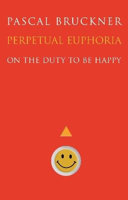 Perpetual Euphoria: On the Duty to Be Happy - Pascal Bruckner - cover